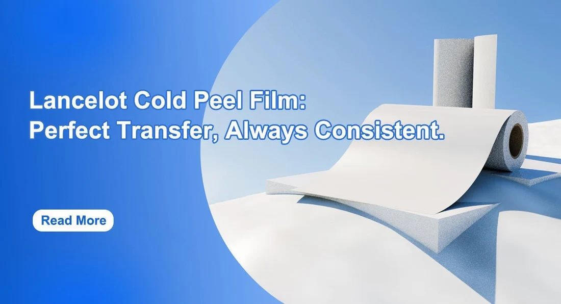 Lancelot Cold Peel Film: Perfect Transfers, Every Single Time