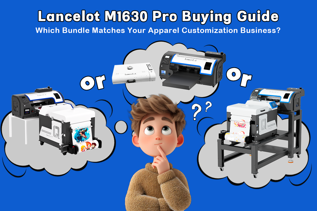Lancelot M1630 Pro Buying Guide: Which Bundle Matches Your Apparel Customization Business?